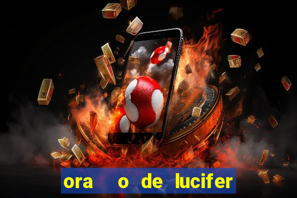 ora  o de lucifer para ganhar na mega sena